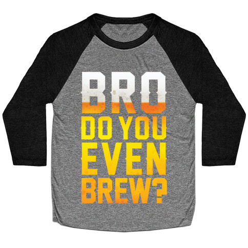 Bro Do You Even Brew? Baseball Tee