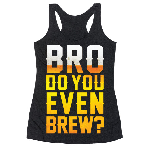 Bro Do You Even Brew? Racerback Tank Top