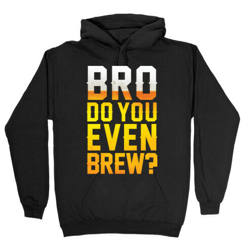Bro Do You Even Brew? Hooded Sweatshirt