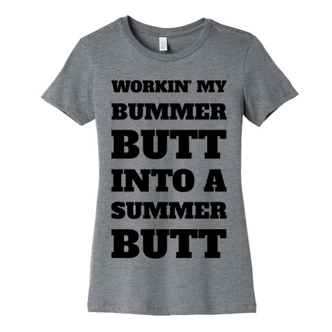 Workin' My Bummer Butt Into A Summer Butt Womens T-Shirt