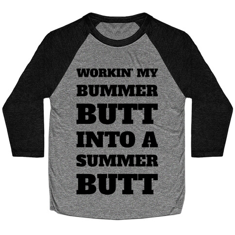 Workin' My Bummer Butt Into A Summer Butt Baseball Tee