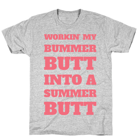 Workin' My Bummer Butt Into A Summer Butt T-Shirt