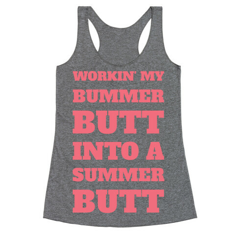 Workin' My Bummer Butt Into A Summer Butt Racerback Tank Top