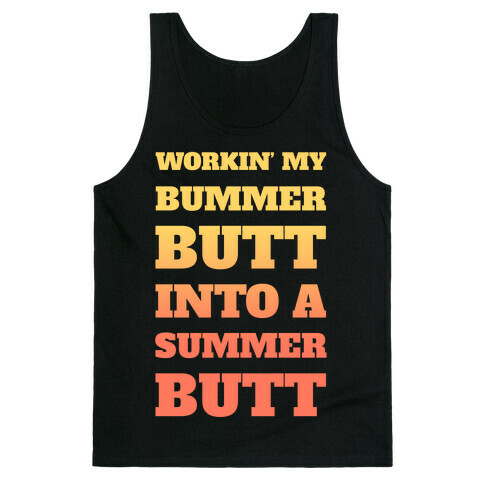 Workin' My Bummer Butt Into A Summer Butt Tank Top