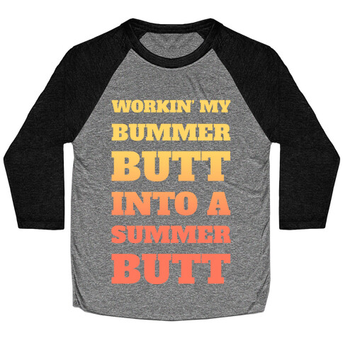 Workin' My Bummer Butt Into A Summer Butt Baseball Tee