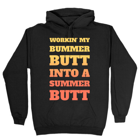 Workin' My Bummer Butt Into A Summer Butt Hooded Sweatshirt