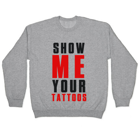 Show Me Your Tattoos Pullover
