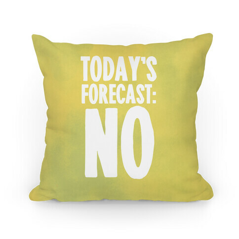 Today's Forecast: NO Pillow