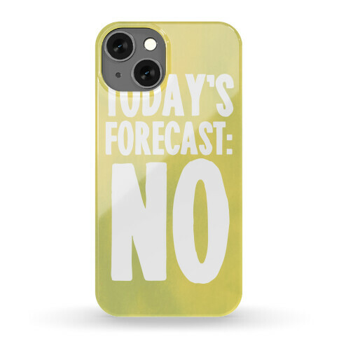 Today's Forecast: NO Phone Case