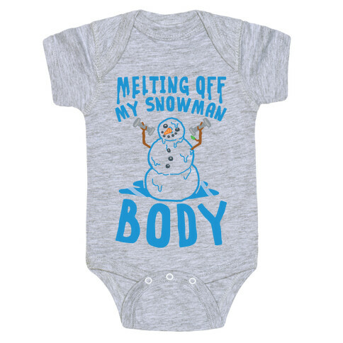Melting Off My Snowman Body Baby One-Piece