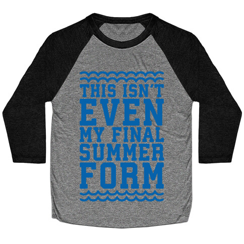 This Isn't Even My Final Summer Form Baseball Tee