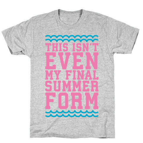 This Isn't Even My Final Summer Form T-Shirt