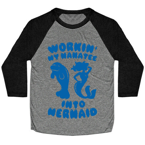 Workin' My Manatee Into Mermaid Baseball Tee