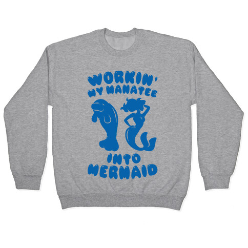 Workin' My Manatee Into Mermaid Pullover