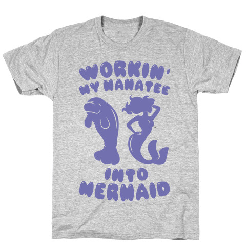 Workin' My Manatee Into Mermaid T-Shirt