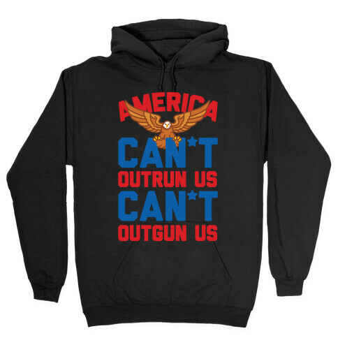 America: Can't Outrun Us Can't Outgun Us Hooded Sweatshirt