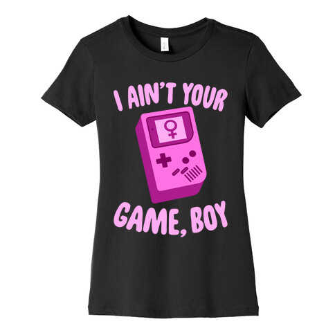 I Ain't Your Game, Boy Womens T-Shirt