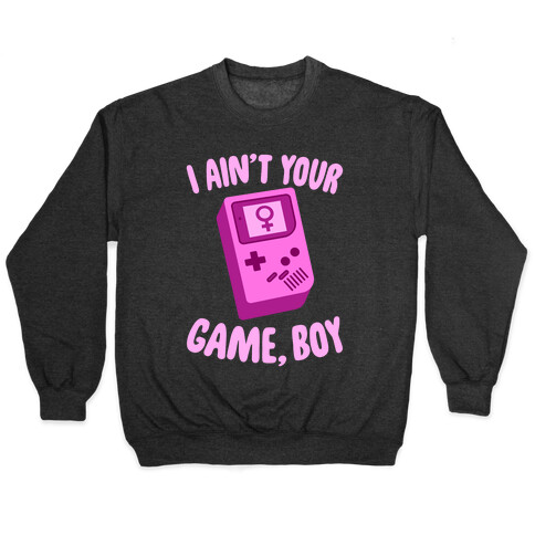 I Ain't Your Game, Boy Pullover