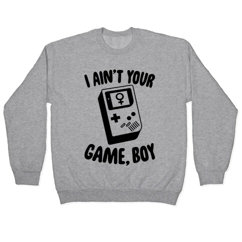 I Ain't Your Game, Boy Pullover