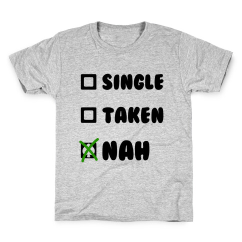 Single, Taken, Nah Kids T-Shirt