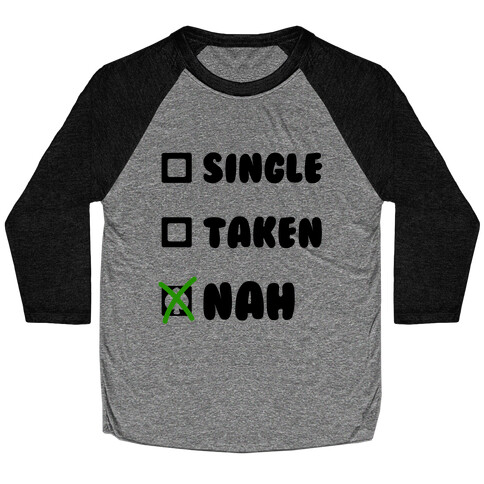 Single, Taken, Nah Baseball Tee