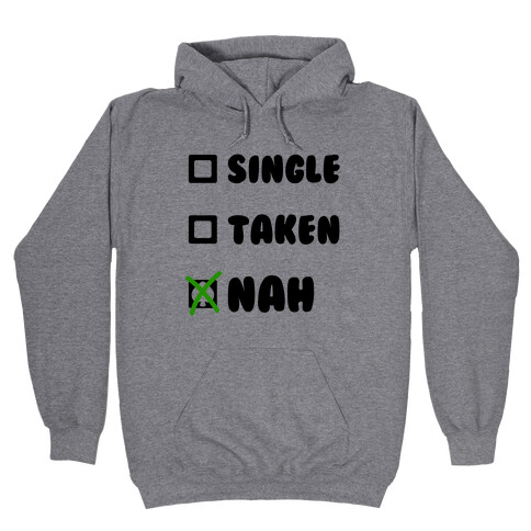 Single, Taken, Nah Hooded Sweatshirt