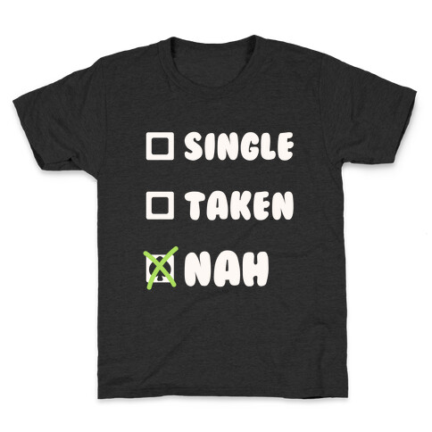 Single, Taken, Nah Kids T-Shirt