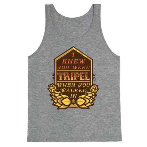 I Knew You Were Tripel When You Walked In Tank Top