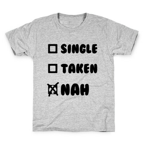 Single, Taken, Nah Kids T-Shirt