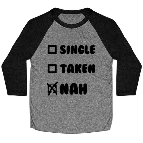 Single, Taken, Nah Baseball Tee