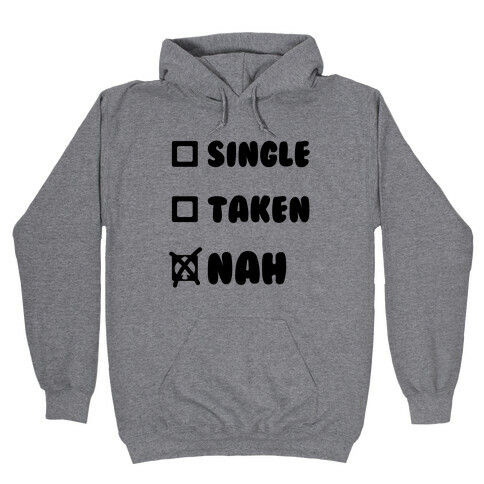 Single, Taken, Nah Hooded Sweatshirt