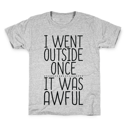 I Went Outside Once, It Was Awful Kids T-Shirt