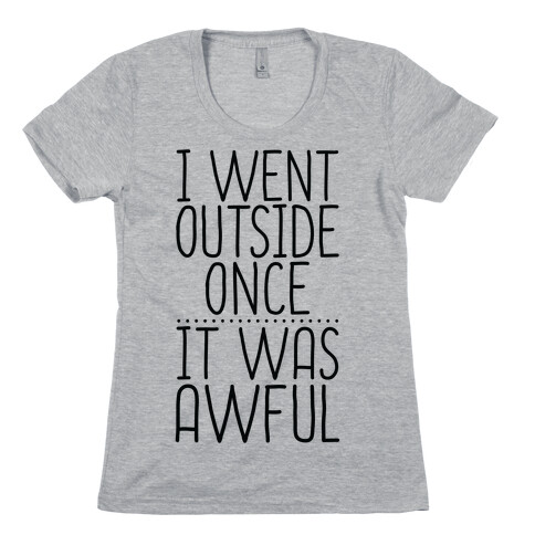 I Went Outside Once, It Was Awful Womens T-Shirt