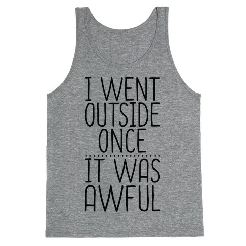 I Went Outside Once, It Was Awful Tank Top