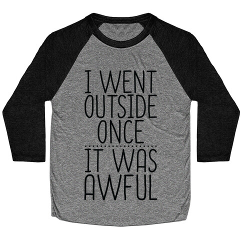 I Went Outside Once, It Was Awful Baseball Tee