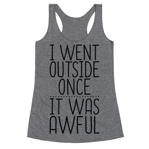 I Went Outside Once, It Was Awful Racerback Tank Top