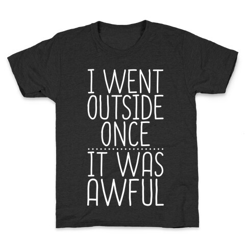 I Went Outside Once, It Was Awful Kids T-Shirt
