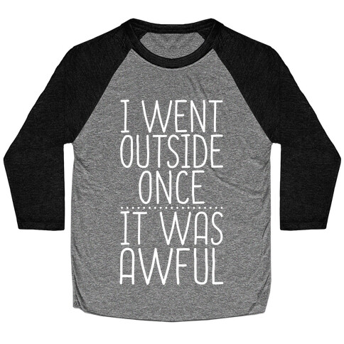 I Went Outside Once, It Was Awful Baseball Tee