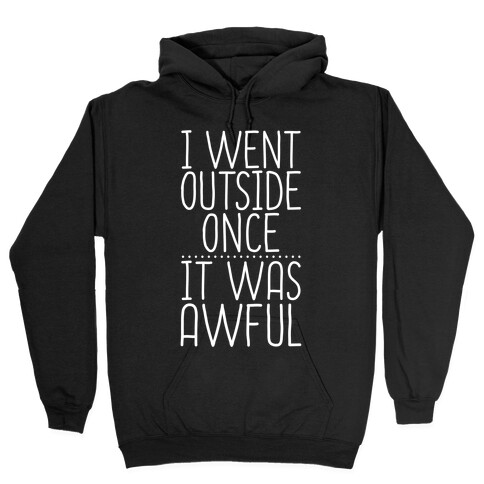 I Went Outside Once, It Was Awful Hooded Sweatshirt