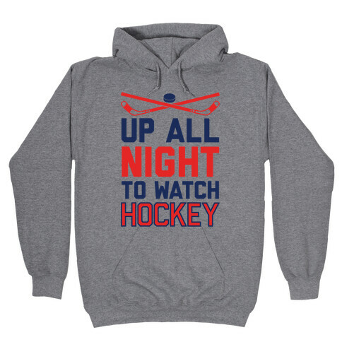 Up All Night To Watch Hockey Hooded Sweatshirt
