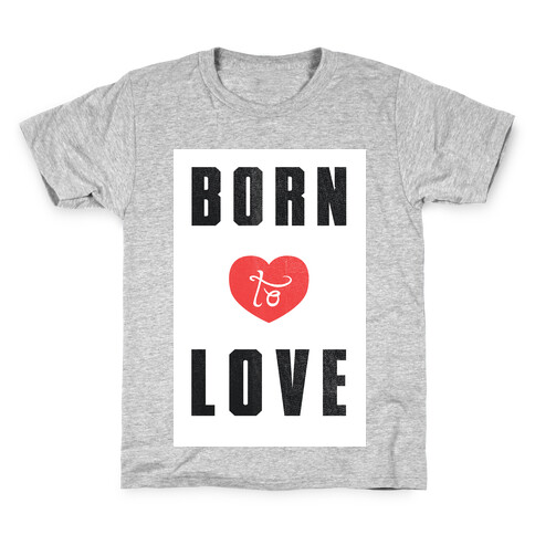 Born to Love (sweatshirt) Kids T-Shirt