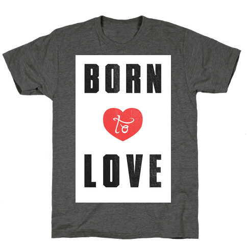 Born to Love (sweatshirt) T-Shirt