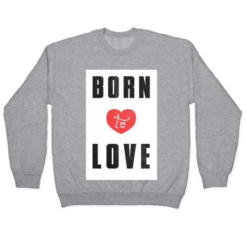 Born to Love (sweatshirt) Pullover