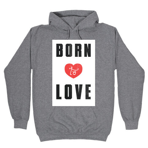 Born to Love (sweatshirt) Hooded Sweatshirt