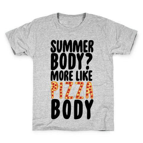 Summer Body? More Like Pizza Body Kids T-Shirt
