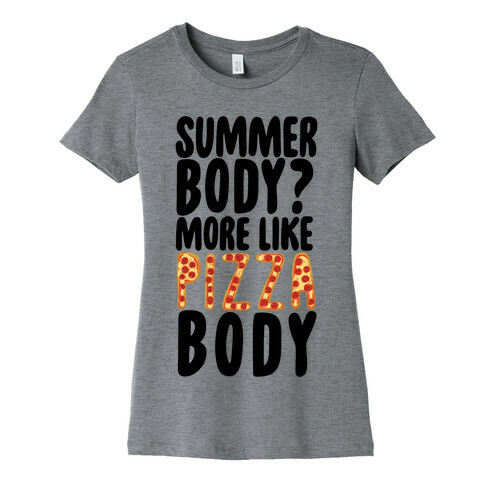 Summer Body? More Like Pizza Body Womens T-Shirt