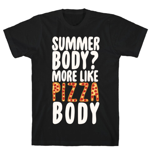 Summer Body? More Like Pizza Body T-Shirt