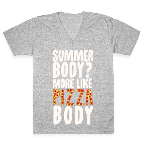 Summer Body? More Like Pizza Body V-Neck Tee Shirt