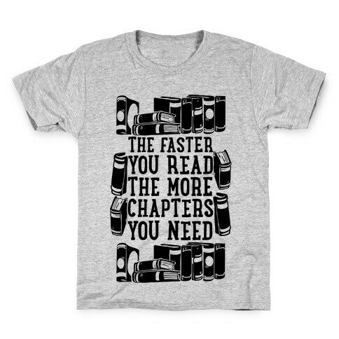 The Faster You Read The More Chapters You Need Kids T-Shirt