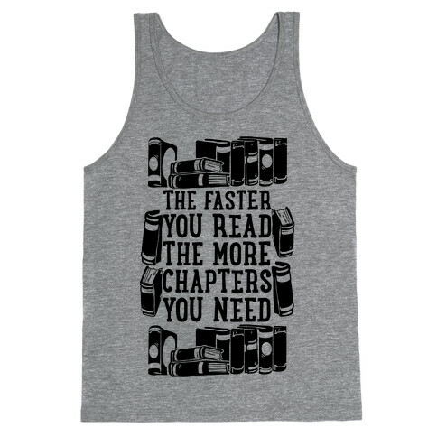 The Faster You Read The More Chapters You Need Tank Top